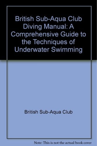 The British Sub Aqua Club Diving Manual A Comprehensive Guide to the Techniques of Underwater Swimming