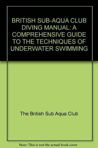 The British Sub-Aqua Club Diving Manual A Comprehensive Guide to the Techniques of Underwater Swimming