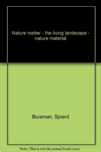 The living landscape nature matter, nature material