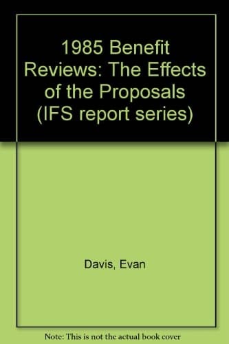 1985 Benefit Reviews The Effects of the Proposals