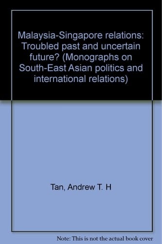 Malaysia-Singapore Relations Troubled Past and Uncertain Future?