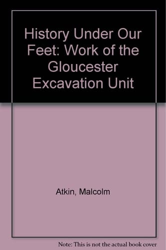 History Under Our Feet The Work of the Gloucester Excavations Unit