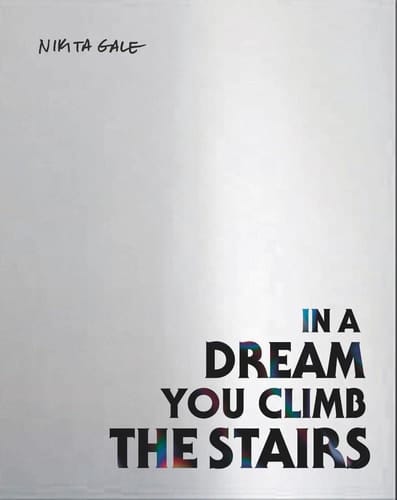 Nikita Gale IN A DREAM YOU CLIMB THE STAIRS