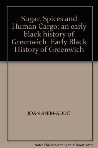 Sugar, Spices and Human Cargo An Early Black History of Greenwich