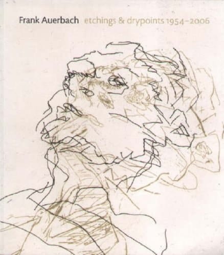 Frank Auerbach Etchings & Drypoints, 1954-2006 [exhibition].