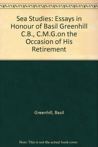Sea studies: Essays in honour of Basil Greenhill CB, CMG, on the occasion of his retirement
