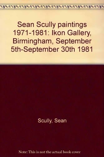 Sean Scully Paintings 1971-1981 Ikon Gallery, Birmingham, September 5th-September 30th 1981 ..