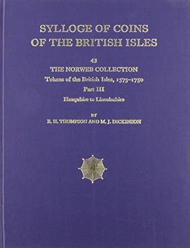 Sylloge of Coins of the British Isles 43. The Norweb Collection, Cleveland, Ohio, U.S.A. : Tokens of the British Isles, 1575-1750, Pt. 3 : Hampshire to Lincolnshire