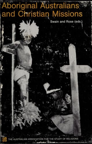Aboriginal Australians and Christian Missions: Ethnographic and Historical Studies (Special Studies in Religions)