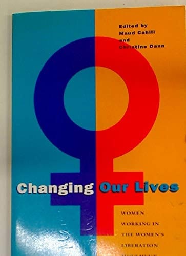 Changing our lives: Women working in the Women's Liberation Movement, 1970-1990