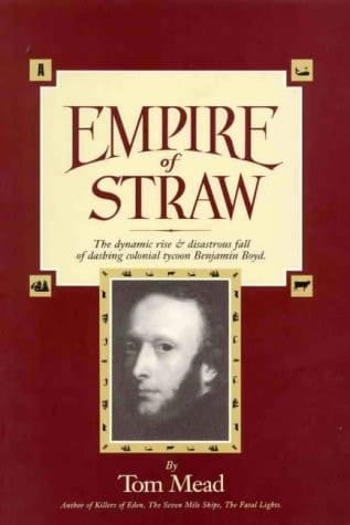 Empire of straw: The dynamic rise & disastrous fall of dashing colonial tycoon Benjamin Boyd