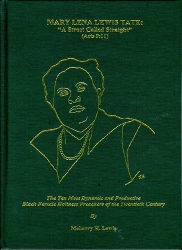 Mary Lena Lewis Tate, "a Street Called Straight" (Acts 9:11) The Ten Most Dynamic and Productive Black Female Holiness Preachers of the Twentieth Century