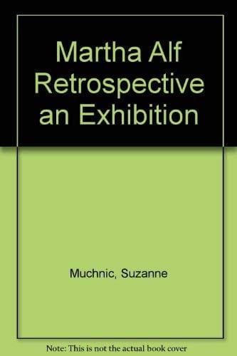 Martha Alf Retrospective an Exhibition