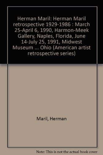 Herman Maril Herman Maril Retrospective 1929-1986 : March 25-April 6, 1990, Harmon-Meek Gallery, Naples, Florida, June 14-July 25, 1991, Midwest Museum of American Art, Elkhart, Indiana, 1992, Butler Institute of American Art, Youngstown, Ohio