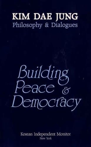Building Peace & Democracy Kim Dae Jung Philosophy & Dialogues