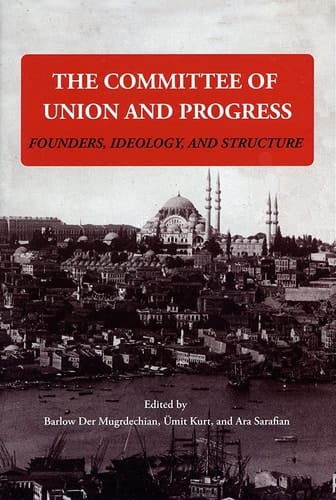 The Committee of Union and Progress Founders, Ideology, and Structure