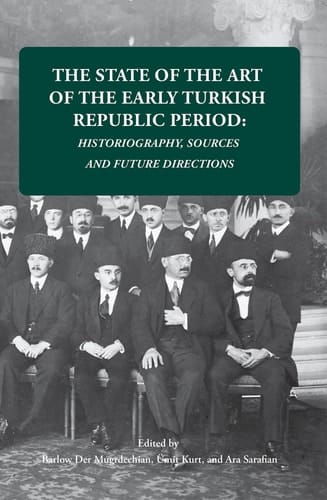 The State of the Art of the Early Turkish Republic Period Historiography, Sources and Future Directions