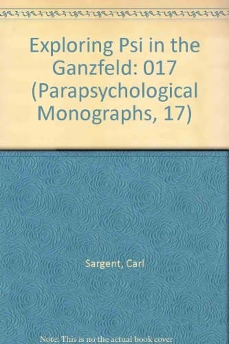 Exploring Psi in the Ganzfeld (Parapsychological Monographs, 17)
