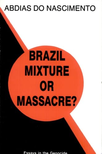 Brazil, Mixture Or Massacre? Essays in the Genocide of a Black People