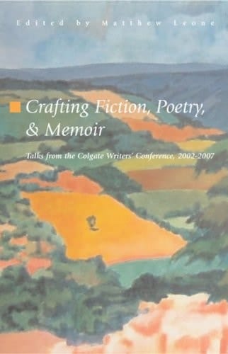 Crafting Fiction, Poetry, and Memoir: Talks from the Colgate Writers’ Conference