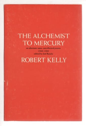 The Alchemist to Mercury: An Alternate Opus: Uncollected Poems 1960-1980