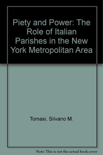 Piety and Power: The Role of Italian (Catholic & Protestant) Parishes in the New York Metropolitan Area 1880 - 1930 (Center For Migration Studies of New York)