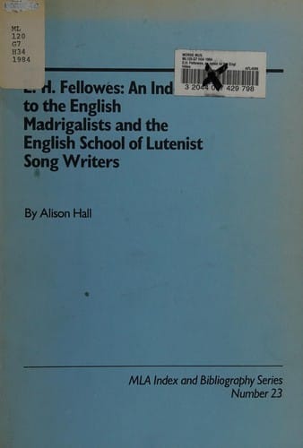 E.H. Fellowes: An Index to the English Madrigalists and the English School of Lutenist Song Writers (Mla Index and Bibliography Series)