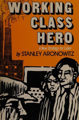 Working Class Hero: A New Strategy for Labor