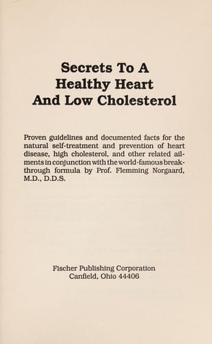 Secrets to a Healthy Heart and Low Cholesterol: Proven Guidelines and Documented Facts for the Natural Self-Treatment and Prevention of Heart Disease, High Cholesterol, and Other Related Ailments in