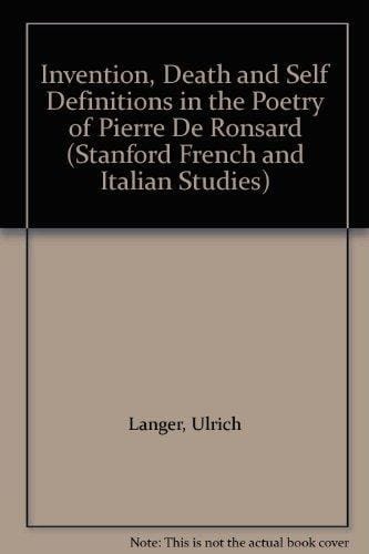 Invention, Death, and Self-definitions in the Poetry of Pierre de Ronsard