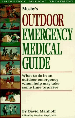 Mosby's Outdoor Emergency Medical Guide What to Do in an Outdoor Emergency when Help May Take Some Time to Arrive