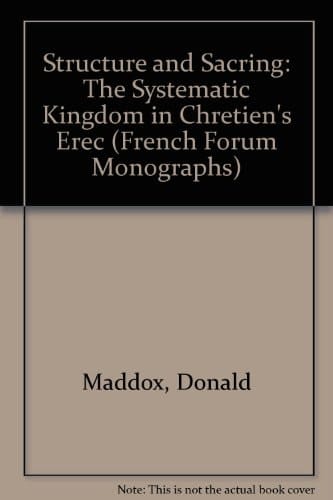 Structure and Sacring: The Systematic Kingdom in Chretien's Erec (French Forum Monographs)