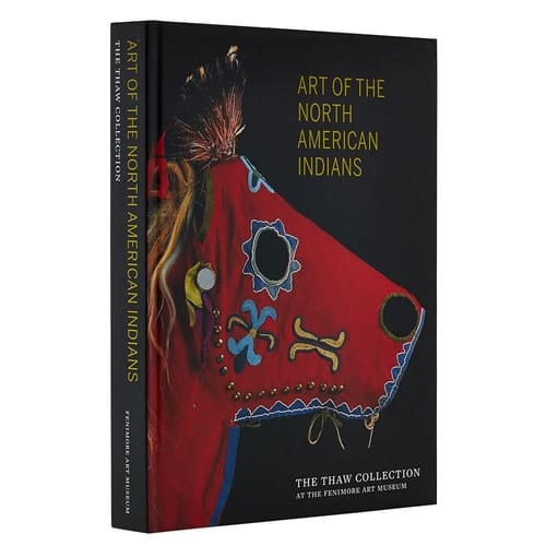 Art of the North American Indians The Thaw Collection at the Fenimore Art Museum