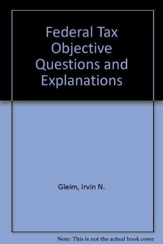 Federal Tax Objective Questions and Explanations (The Gleim series)
