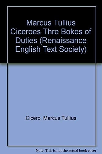Marcus Tullius Ciceroes Thre Bokes of Duties, to Marcus His Sonne