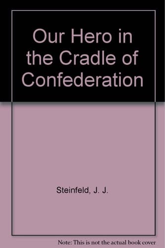 Our Hero in the Cradle of Confederation