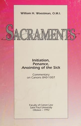 Sacraments Initiation, Penance, Anointing of the Sick : Commentary on Canons 840-1007