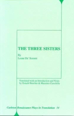 The Three Sisters (Carleton Renaissance Plays in Translation)