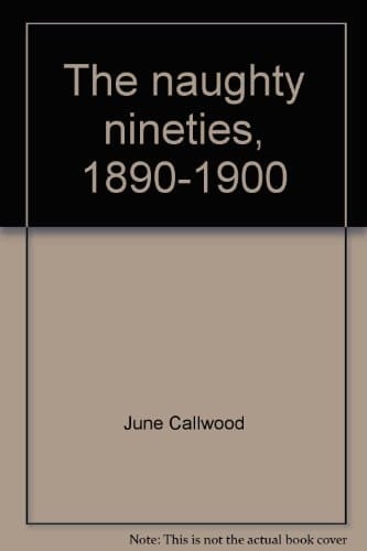 The Naughty Nineties, 1890-1900