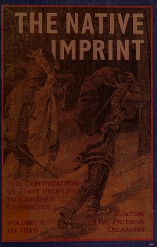 Native Imprint: Contribution of First Peoples to Canadas Character to 1815