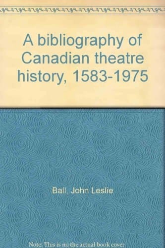 A bibliography of Canadian theatre history, 1583-1975