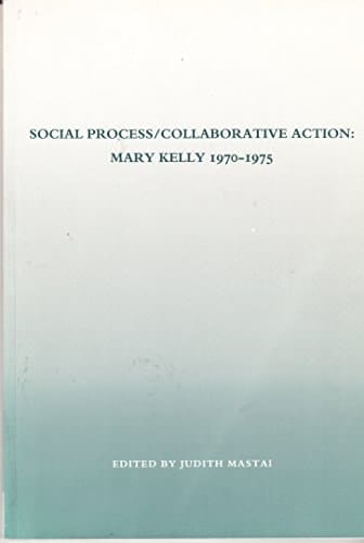 Social Process--collaborative Action Mary Kelly 1970-75