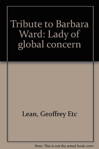 Tribute-- to Barbara Ward Lady of Global Concern