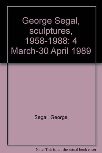 George Segal, Sculptures, 1958-1988 4 March-30 April 1989