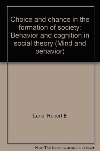 Choice and Chance in the Formation of Society Behavior and Cognition in Social Theory