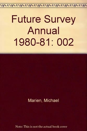 Future Survey Annual, 1980-81 A Guide to the Recent Literature of Trends, Forecasts, and Policy Proposals