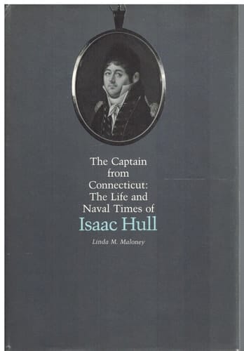 The Captain from Connecticut: The Life and Naval Times of Isaac Hull
