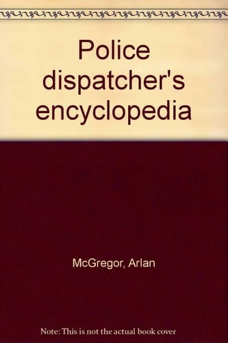 Police Dispatcher's Encyclopedia