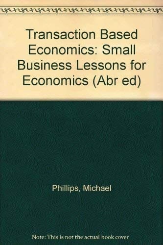 Transaction Based Economics Small Business Lessons for Economics