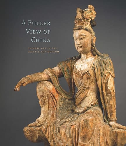 A Fuller View of China Chinese Art in the Seattle Art Museum